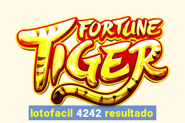 lotofacil 4242 resultado